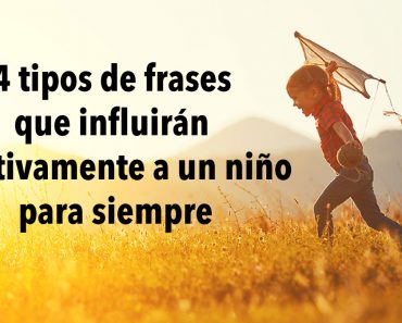 4 tipos de frases que influirán positivamente a un niño para siempre